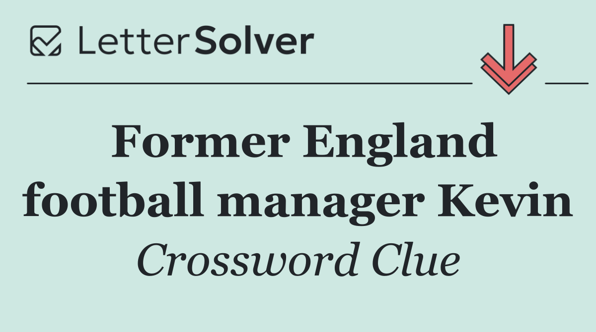Former England football manager Kevin