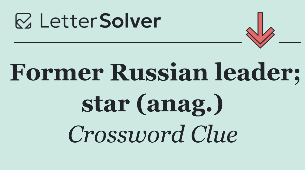 Former Russian leader; star (anag.)