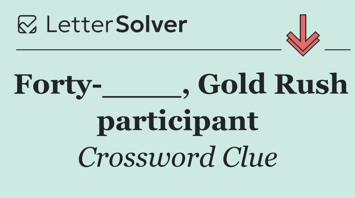 Forty ____, Gold Rush participant