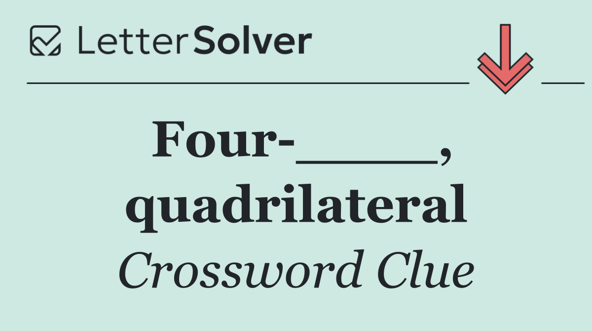 Four ____, quadrilateral