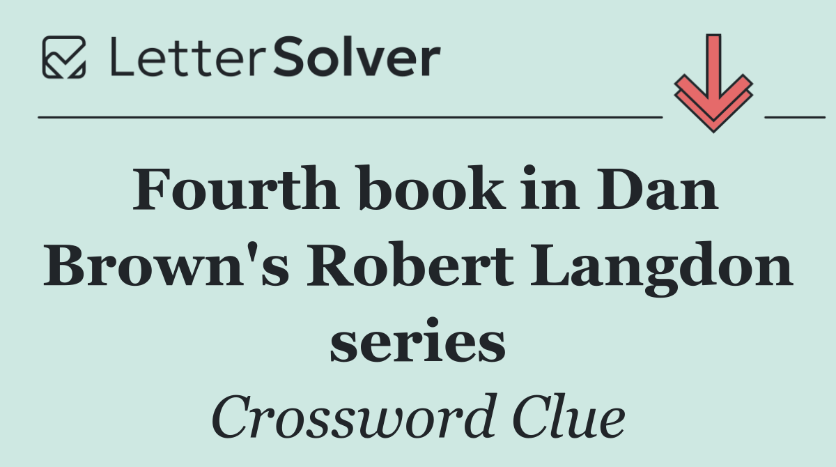 Fourth book in Dan Brown's Robert Langdon series