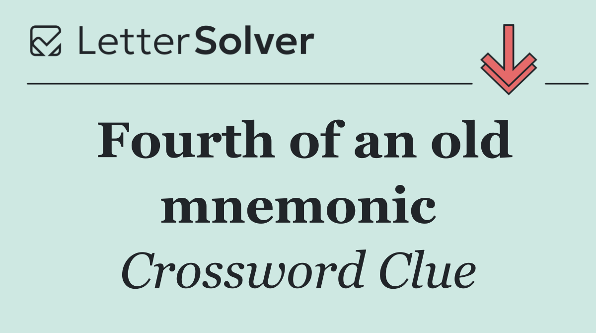 Fourth of an old mnemonic