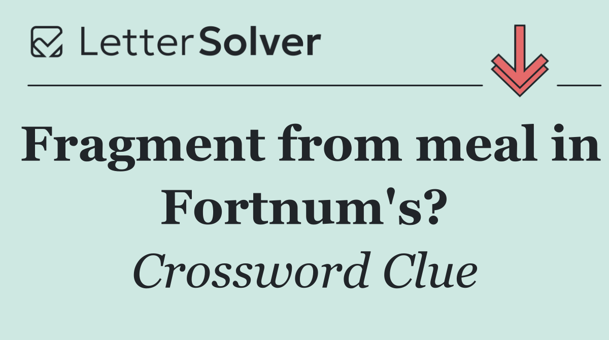 Fragment from meal in Fortnum's?