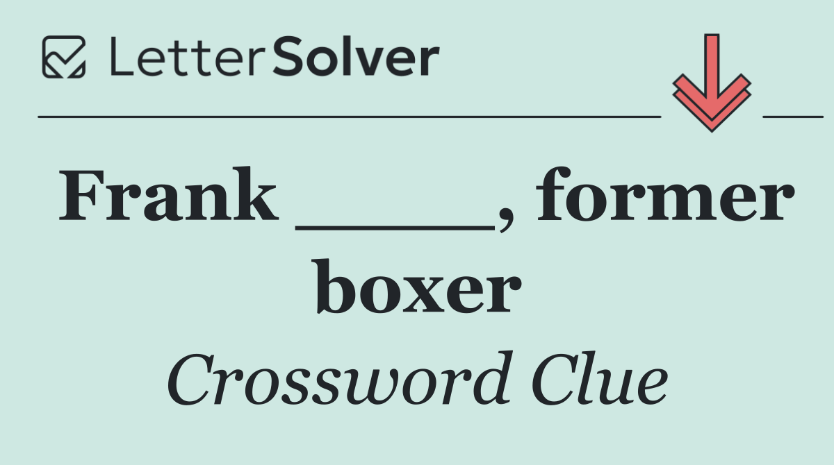 Frank ____, former boxer