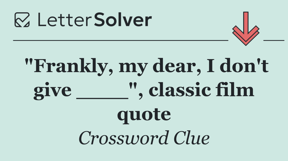 "Frankly, my dear, I don't give ____", classic film quote