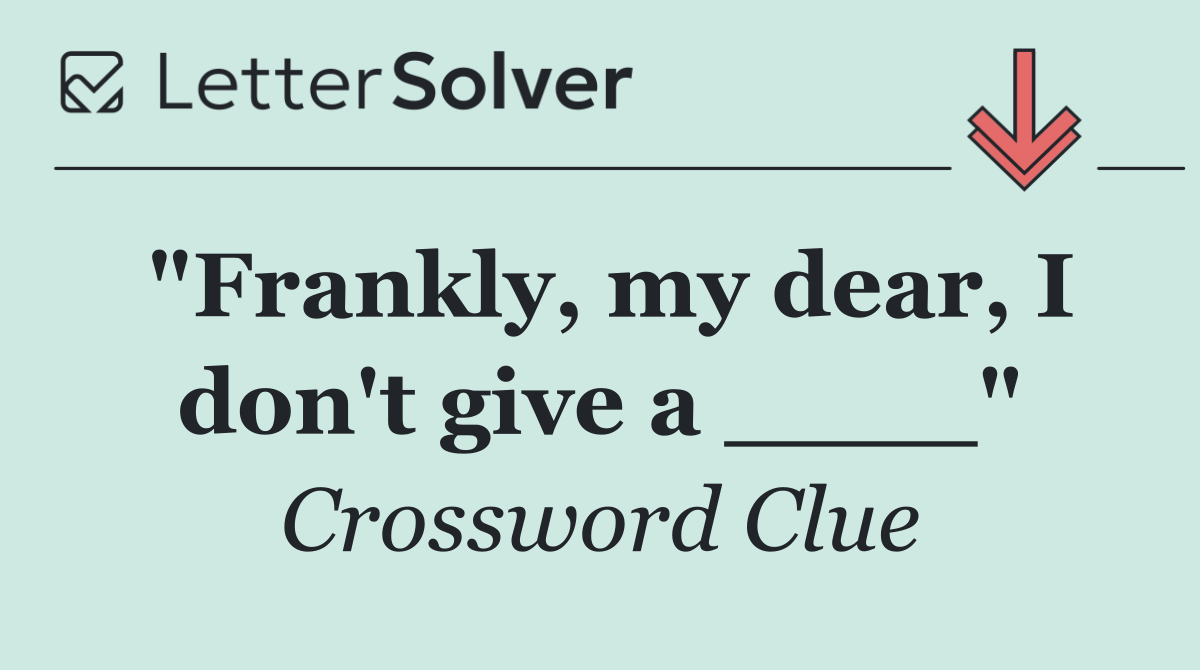 "Frankly, my dear, I don't give a ____"