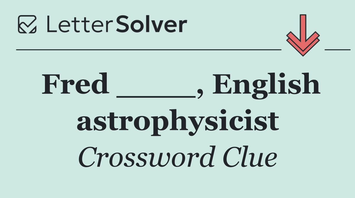 Fred ____, English astrophysicist