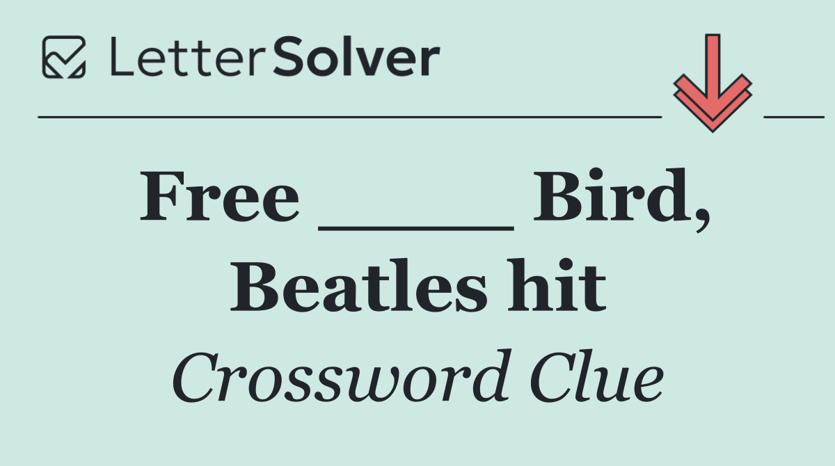 Free ____ Bird, Beatles hit