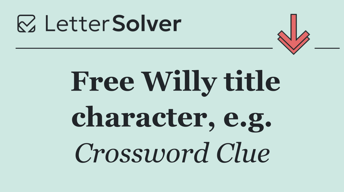 Free Willy title character, e.g.