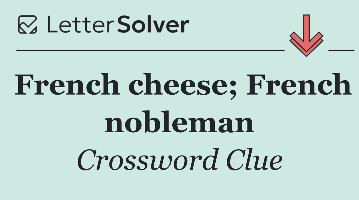 French cheese; French nobleman