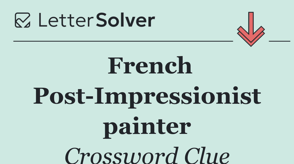 French Post Impressionist painter