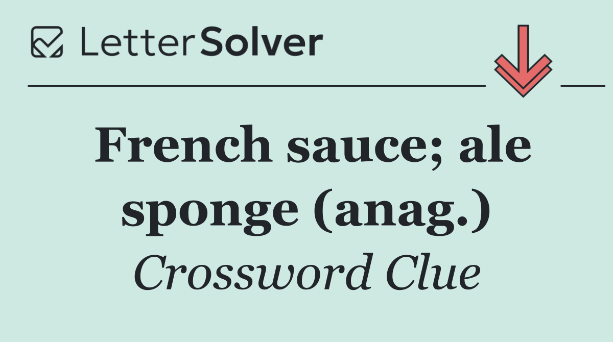 French sauce; ale sponge (anag.)