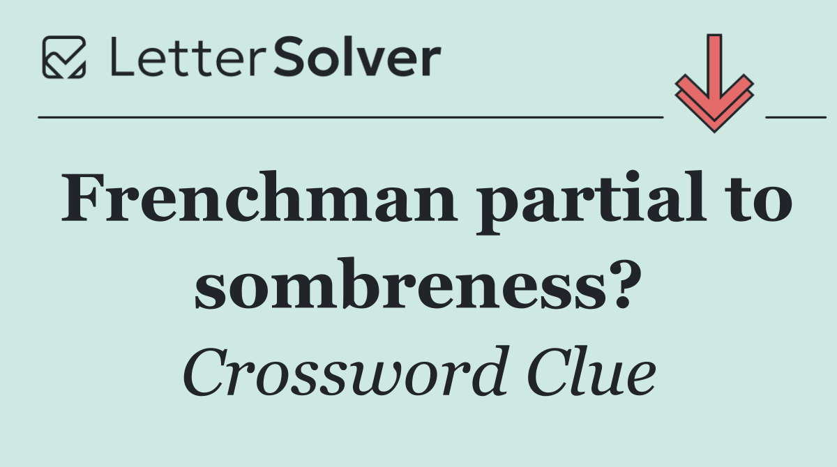 Frenchman partial to sombreness?