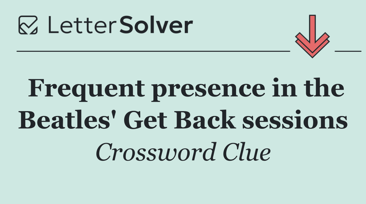Frequent presence in the Beatles' Get Back sessions