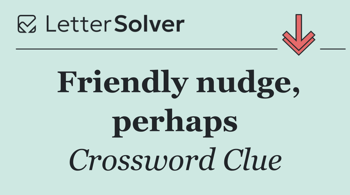 Friendly nudge, perhaps