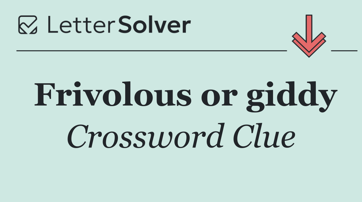 Frivolous or giddy