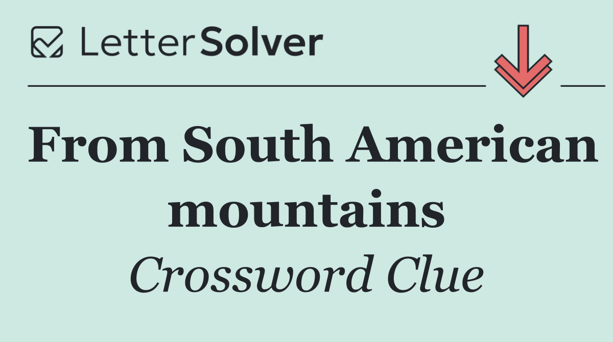 From South American mountains
