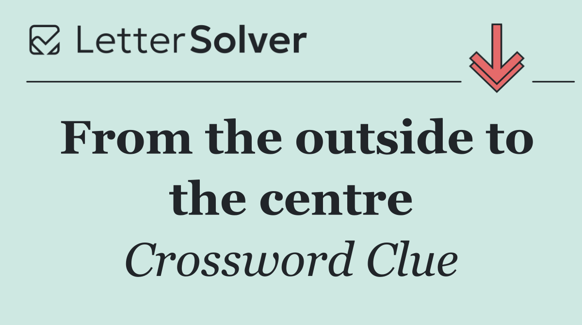 From the outside to the centre
