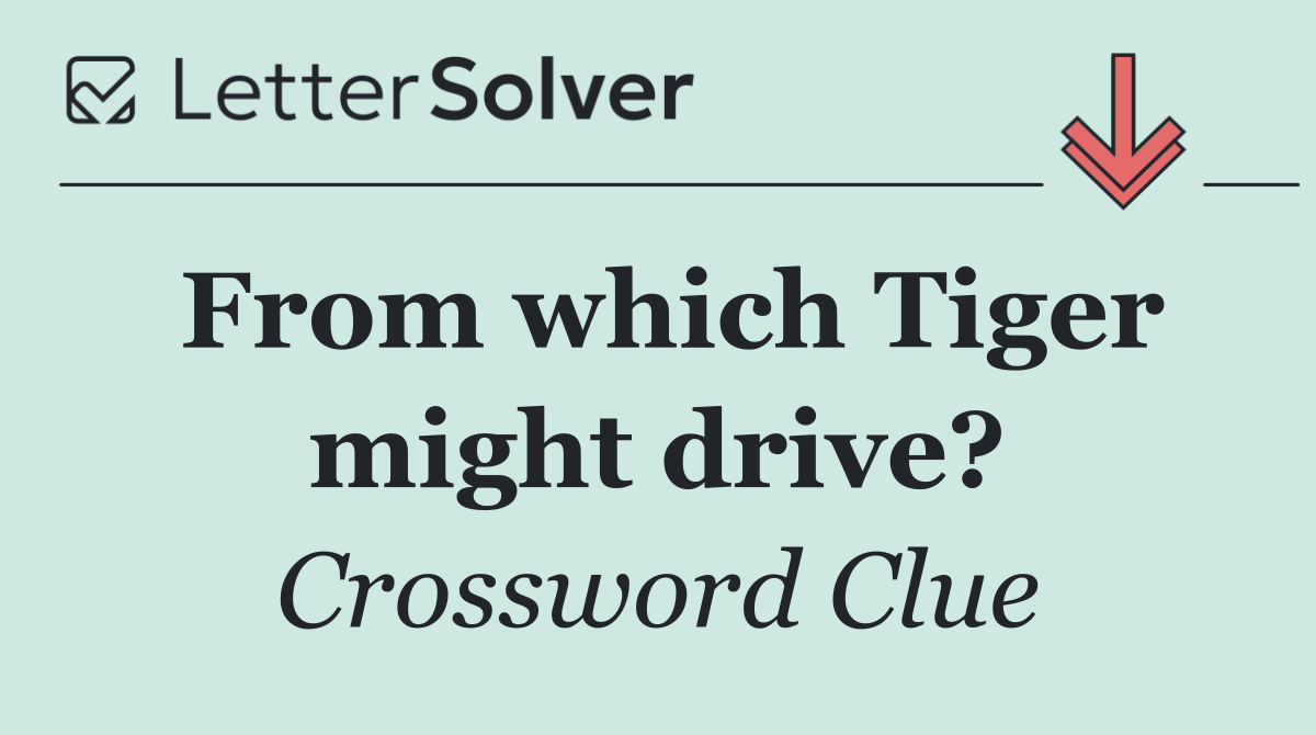 From which Tiger might drive?
