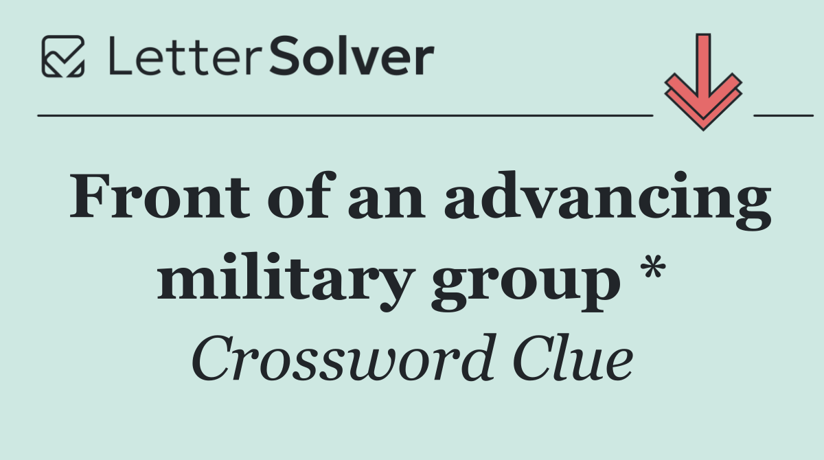 Front of an advancing military group *