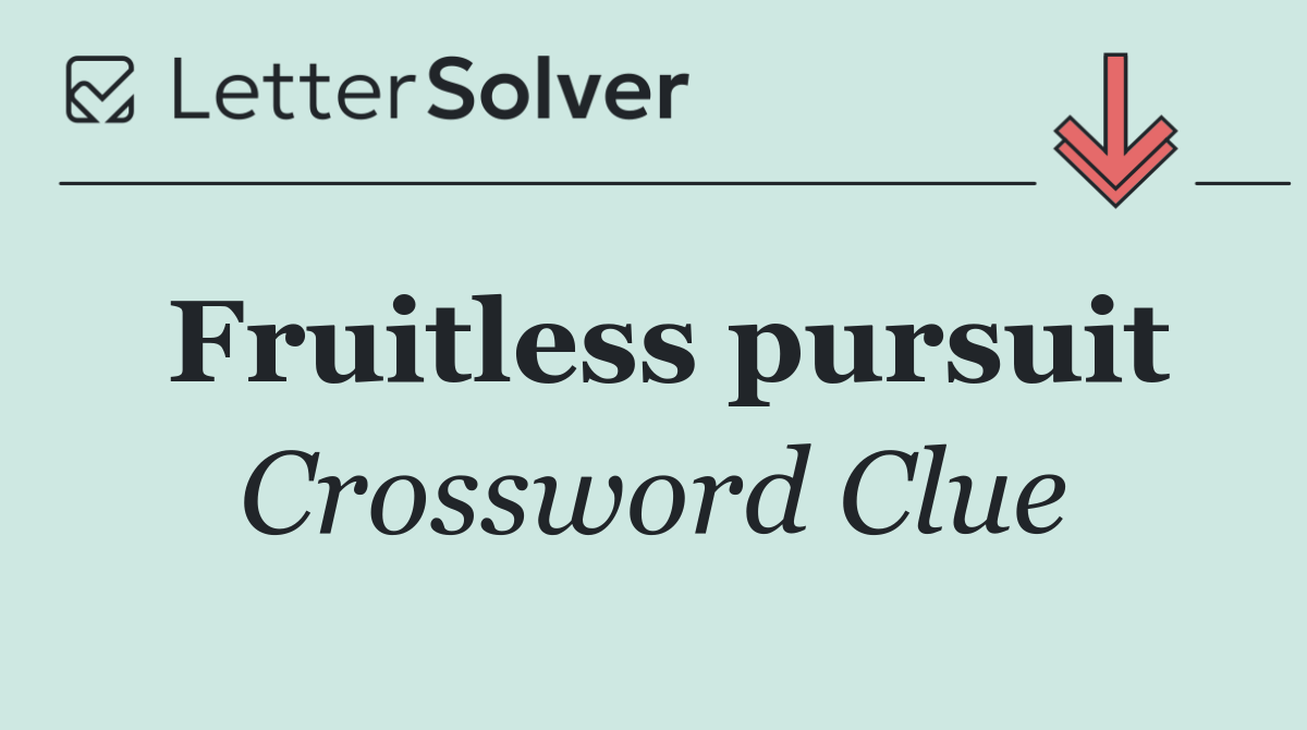 Fruitless pursuit