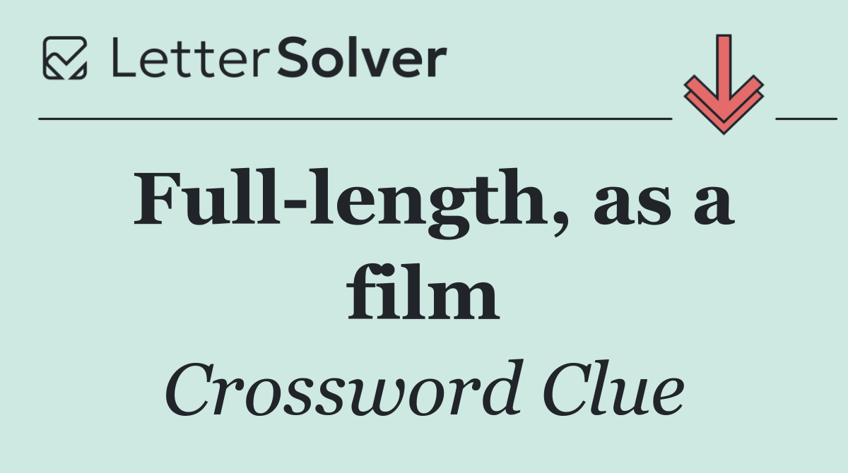 Full length, as a film