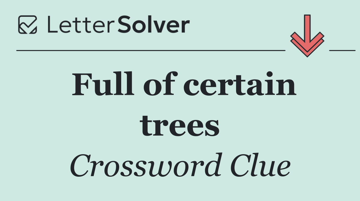 Full of certain trees