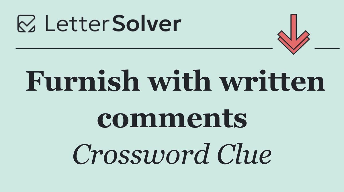 Furnish with written comments