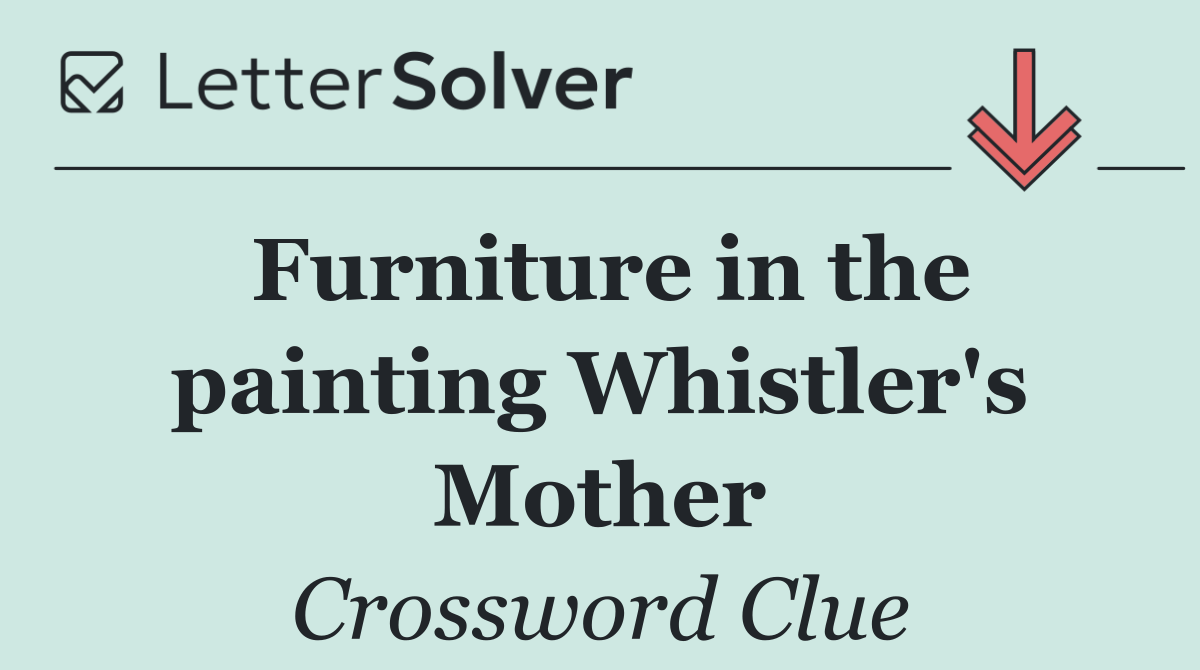 Furniture in the painting Whistler's Mother