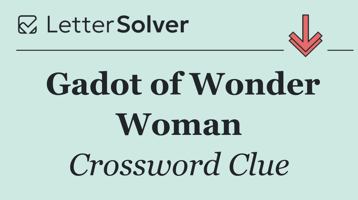Gadot of Wonder Woman