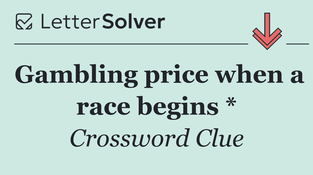 Gambling price when a race begins *