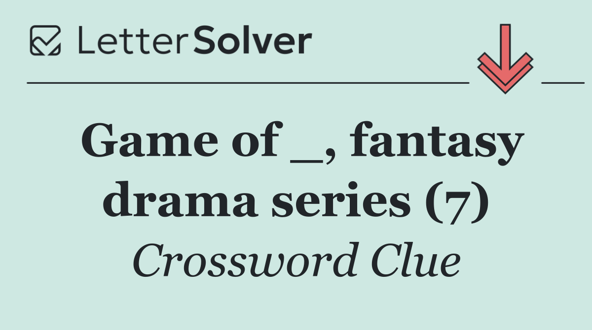 Game of _, fantasy drama series (7)