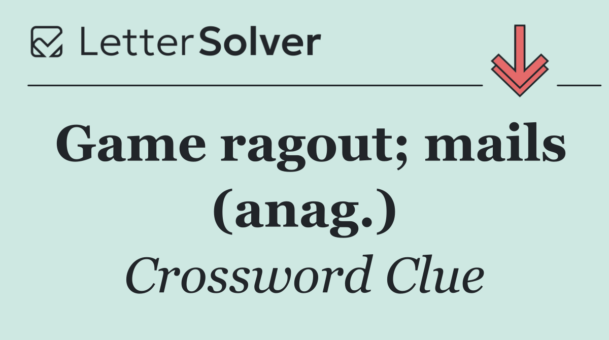 Game ragout; mails (anag.)