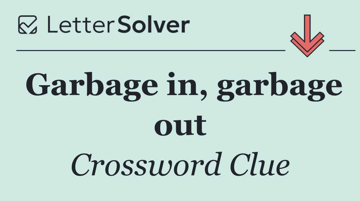 Garbage in, garbage out