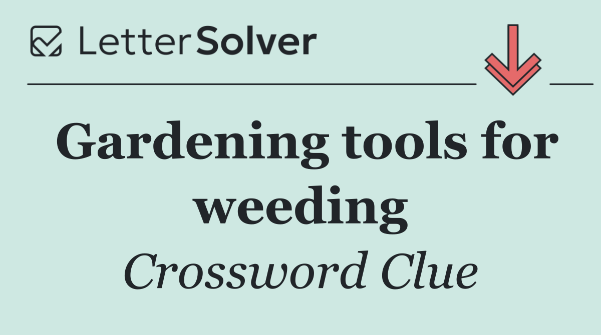 Gardening tools for weeding
