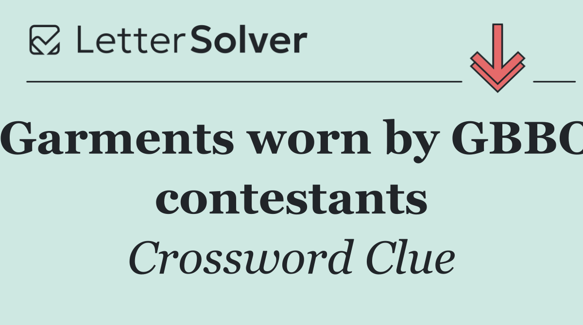 Garments worn by GBBO contestants