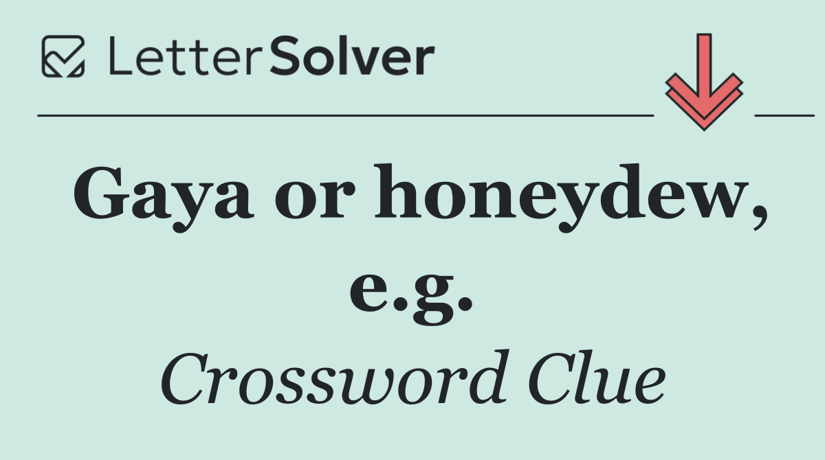 Gaya or honeydew, e.g.