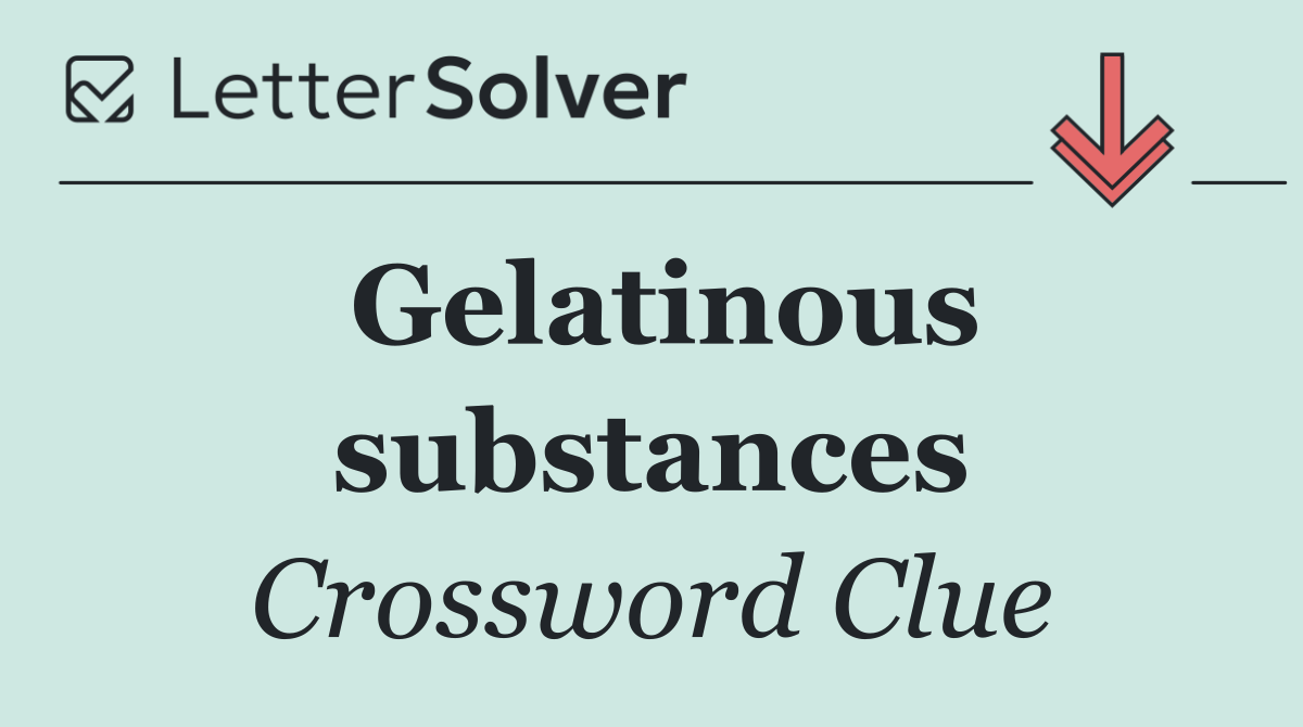 Gelatinous substances