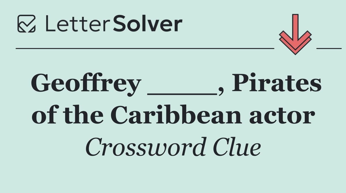 Geoffrey ____, Pirates of the Caribbean actor