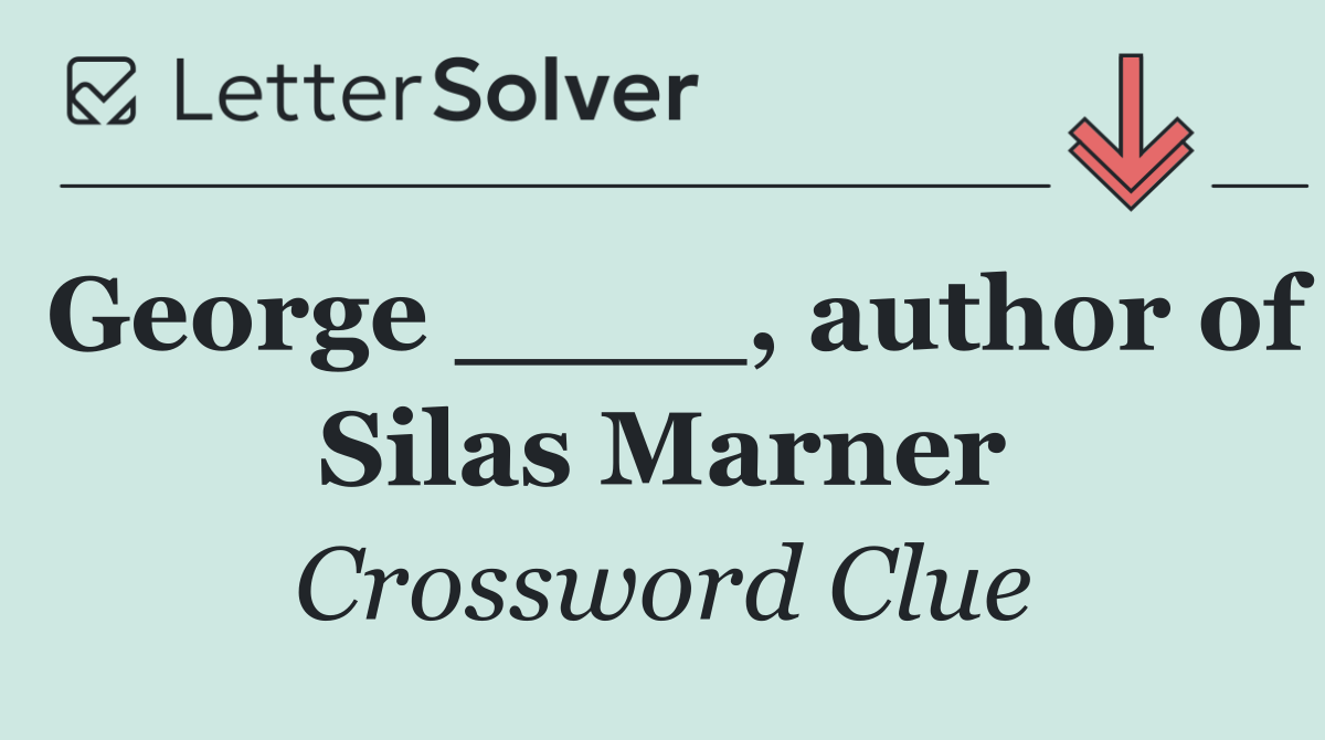 George ____, author of Silas Marner