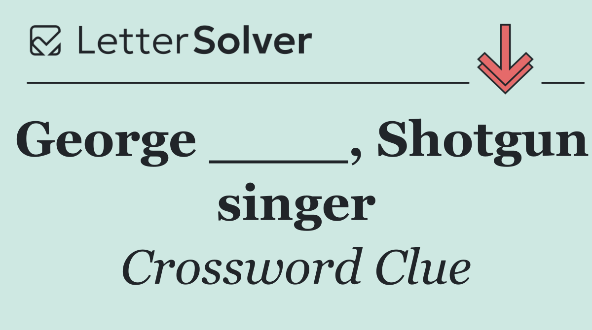 George ____, Shotgun singer