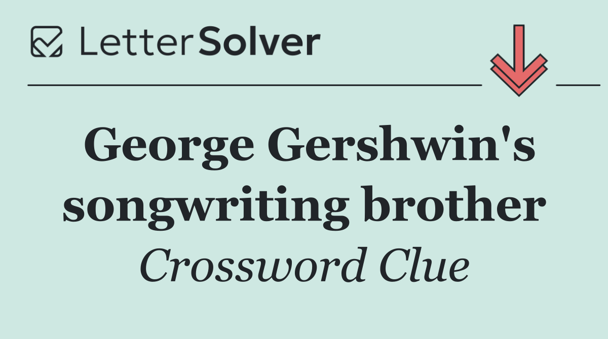 George Gershwin's songwriting brother