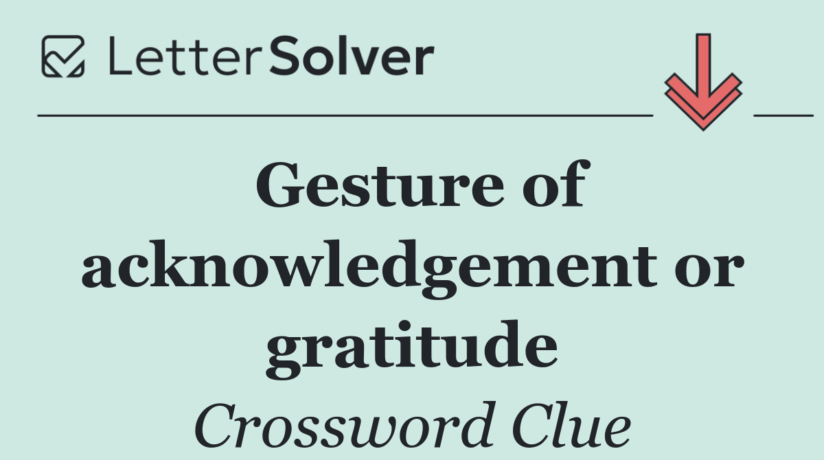 Gesture of acknowledgement or gratitude