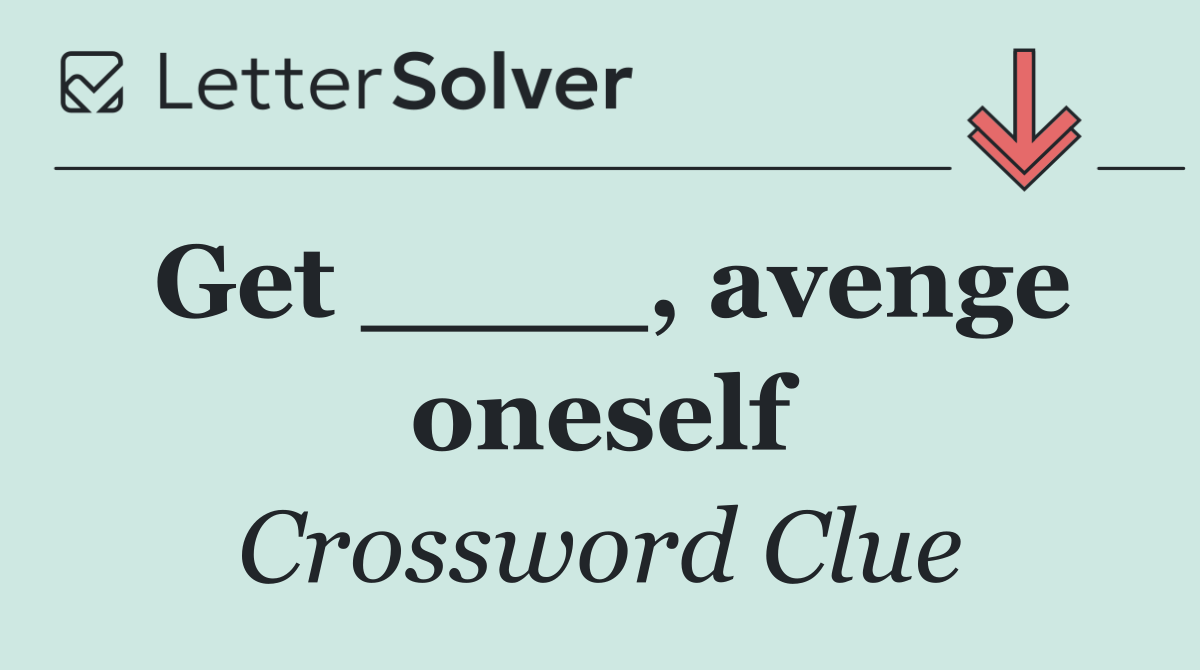 Get ____, avenge oneself