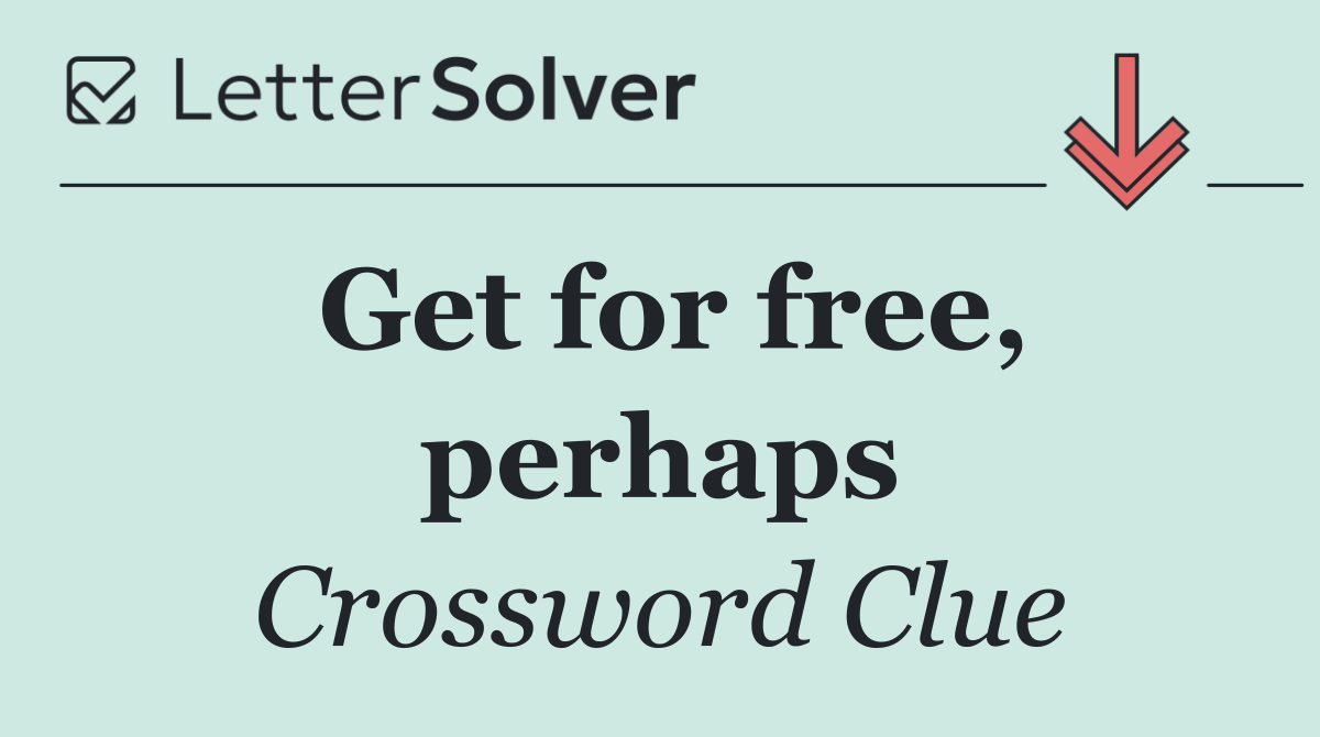Get for free, perhaps