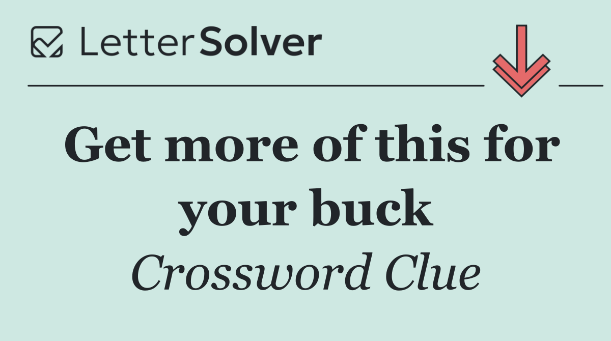 Get more of this for your buck