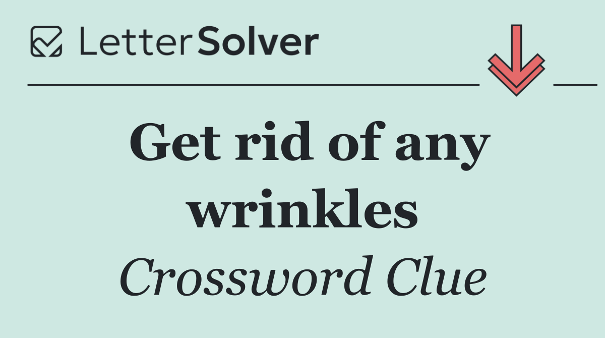 Get rid of any wrinkles