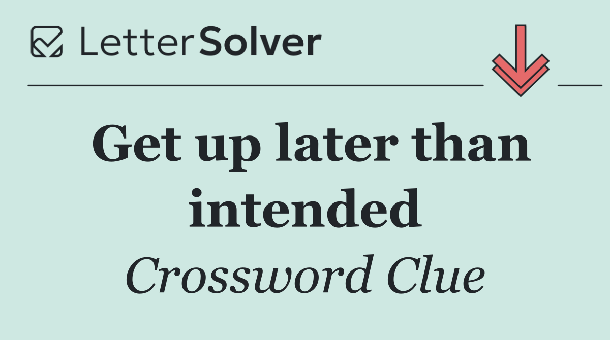 Get up later than intended