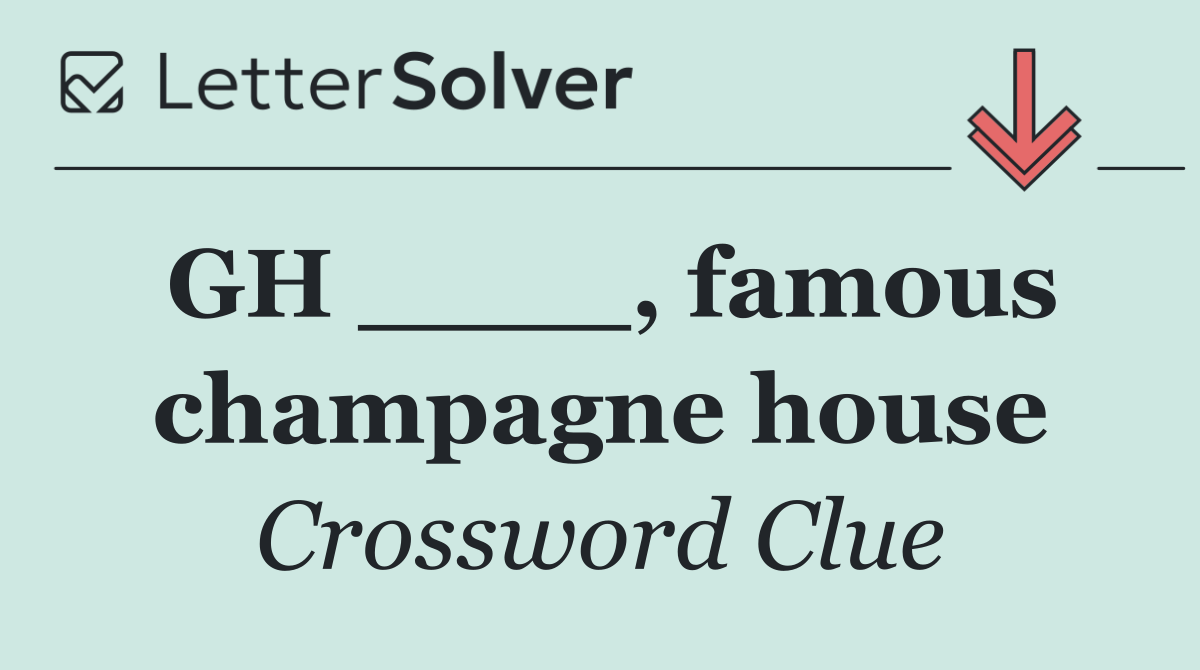 GH ____, famous champagne house