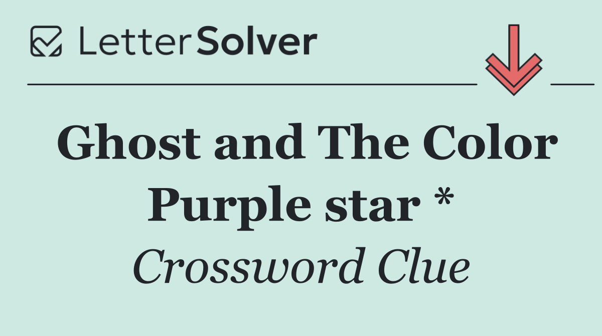 Ghost and The Color Purple star *